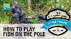 How To Play Fish Using The Pole The Beginners Guide To Pole Fishing With Des Shipp