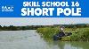 Skill School Part 16 Short Pole Fishing